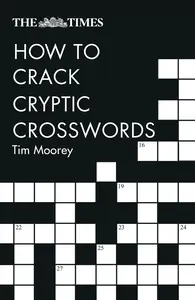 The Times How to Crack Cryptic Crosswords: Hints and tips to help every solver, 2nd Edition