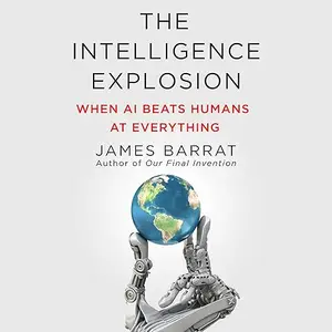 The Intelligence Explosion: When AI Beats Humans at Everything [Audiobook]