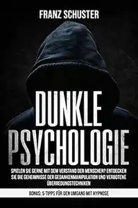 Dunkle Psychologie: Spielen Sie gerne mit dem Verstand der Menschen? Entdecken Sie die Geheimnisse der Gedankenmanipulation