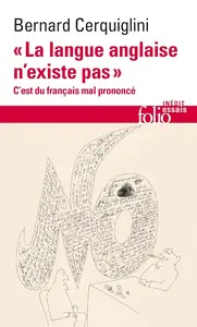 Bernard Cerquiglini, "La langue anglaise n'existe pas : C'est du français mal prononcé"