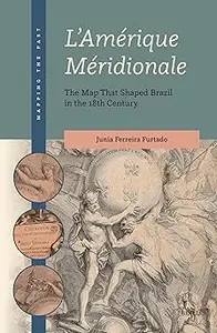 L'Amérique Méridionale: The Map That Shaped Brazil in the 18th Century