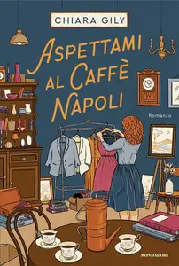 Aspettami al Caffè Napoli - Chiara Gily