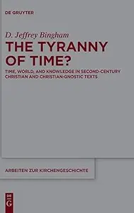 The Tyranny of Time?: Time, World, and Knowledge in Second-Century Christian and Christian-Gnostic Texts