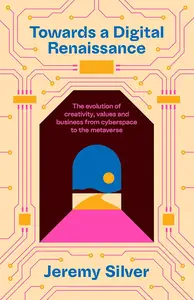 Towards a Digital Renaissance: The evolution of creativity, values and business from cyberspace to the metaverse