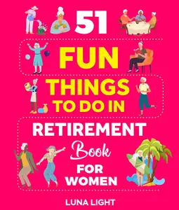 51 Fun Things To Do In Retirement Book For Women