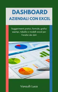 Dashboard aziendali con excel: suggerimenti ed esempi (Italian Edition)