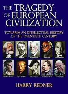 The Tragedy of European Civilization: Towards an Intellectual History of the Twentieth Century