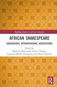 African Shakespeare: Subversions, Appropriations, Negotiations