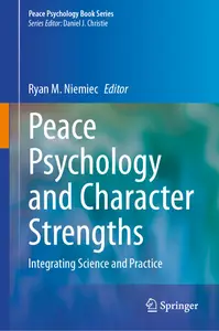 Peace Psychology and Character Strengths: Integrating Science and Practice (Peace Psychology Book Series)
