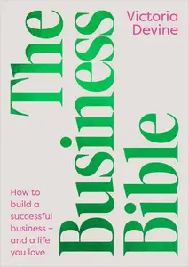 The Business Bible: How to Build a Successful Business - and a Life You Love