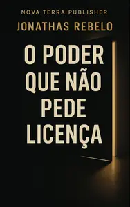 O Poder que Não Pede Licença (Portuguese Edition)