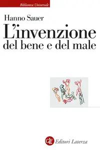 Hanno Sauer - L'invenzione del bene e del male