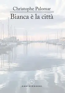 Bianca è la città - Christophe Palomar