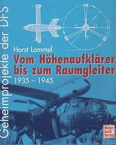 Geheimprojekte der DFS. Vom Höhenaufklärer bis zum Raumgleiter 1935 - 1945.