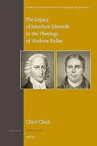 The Legacy of Jonathan Edwards in the Theology of Andrew Fuller