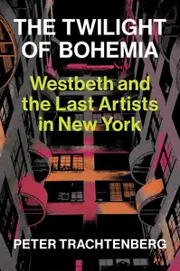 The Twilight of Bohemia: Westbeth and the Last Artists of New York