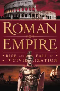 Roman Empire: Rise and Fall of a Civilization