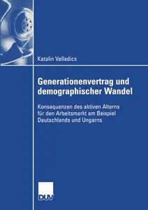 Generationenvertrag und demographischer Wandel: Konsequenzen des aktiven Alterns für den Arbeitsmarkt am Beispiel Deutschlands