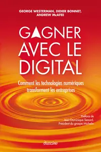 Gagner avec le digital - Comment les technologies numériques transforment les entreprises
