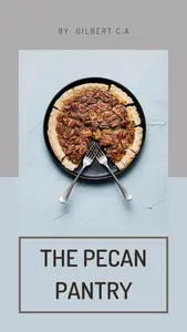 THE PECAN PANTRY: A Nut-Lover's Guide to 50 Sweet and Savory Pecan Delights