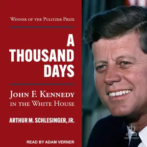 A Thousand Days: John F. Kennedy in the White House [Audiobook]