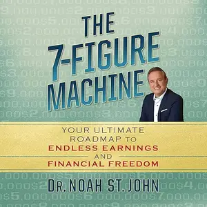 The 7-Figure Machine: Your Ultimate Roadmap to Endless Earnings and Financial Freedom [Audiobook]