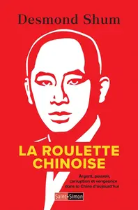 Desmond Shum, "La roulette chinoise: Argent, pouvoir, corruption et vengeance dans la Chine d'aujourd'hui"