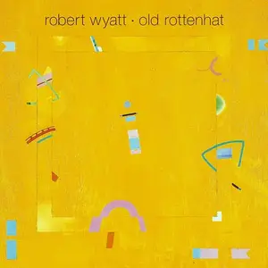 Robert Wyatt - Old Rottenhat (1985) [Reissue 1998]