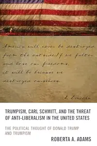 Trumpism, Carl Schmitt, and the Threat of Anti-Liberalism in the United States