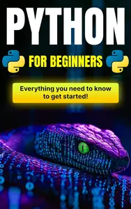 Python for Beginners: The Comprehensive Guide to Python Programming