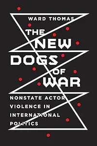 The New Dogs of War: Nonstate Actor Violence in International Politics