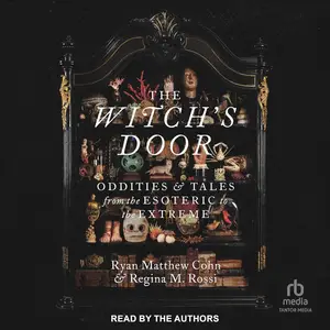 The Witch's Door: Oddities and Tales from the Esoteric to the Extreme