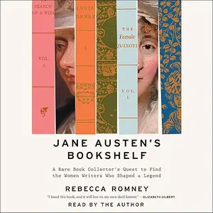 Jane Austen's Bookshelf: A Rare Book Collector's Quest to Find the Women Writers Who Shaped a Legend [Audiobook]