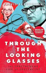 Through The Looking Glasses: ’Exuberant…glasses changed the world’ Sunday Times