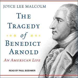 The Tragedy of Benedict Arnold: An American Life