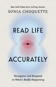 Read Life Accurately: Recognize and Respond to Whats Really Happening