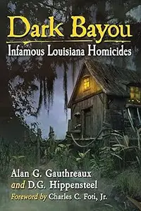 Dark Bayou: Infamous Louisiana Homicides