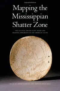 Mapping the Mississippian Shatter Zone: The Colonial Indian Slave Trade and Regional Instability in the American South