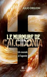 Julio Oriliom, "Le murmure de Calcidonia : Un monde à l’agonie"