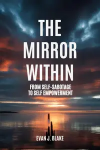 The Mirror Within: From Self-Sabotage to Self Empowerment