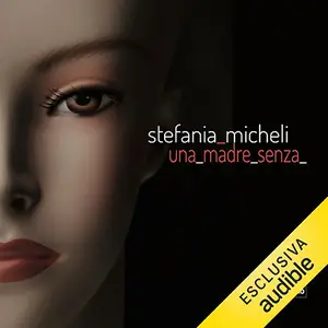 «Una madre senza» by Stefania Micheli