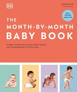 The Month-by-Month Baby Book: In-depth, Monthly Advice on Your Baby’s Growth, Care, and Development in the First Year
