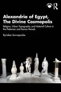 Alexandria of Egypt, The Divine Cosmopolis: Religion, Urban Topography, and Material Culture in the Ptolemaic and Roman Periods