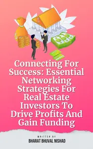 Connecting For Success: Essential Networking Strategies For Real Estate Investors To Drive Profits And Gain Funding