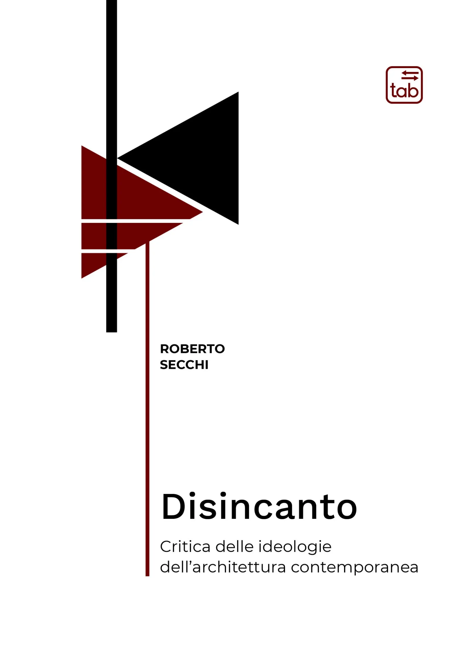 Disincanto. Critica delle ideologie dell'architettura contemporanea - Roberto Secchi