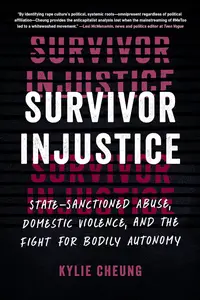 Survivor Injustice: State-Sanctioned Abuse, Domestic Violence, and the Fight for Bodily Autonomy