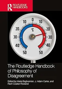 The Routledge Handbook of Philosophy of Disagreement