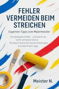 Fehler vermeiden beim Streichen: Profi-Tipps vom Malermeister für dein perfektes Ergebnis