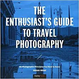 The Enthusiast's Guide to Travel Photography