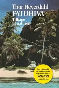 «Fatuhiva. Tilbage til naturen» by Thor Heyerdahl